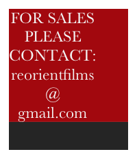 FOR SALES
PLEASE CONTACT:
reorientfilms
@ gmail.com
